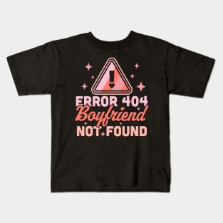 Error 404 Boyfriend Not Found - Funny Anti Valentines Day Kids T-Shirt